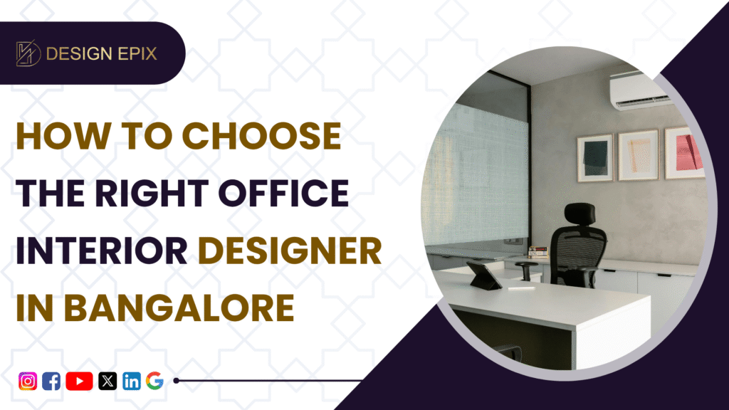 How to Choose the Right Interior Designer For Your Office Interiors in Bangalore